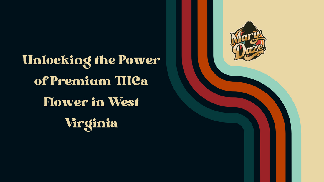 Unlocking the Power of Premium THCa Flower in West Virginia