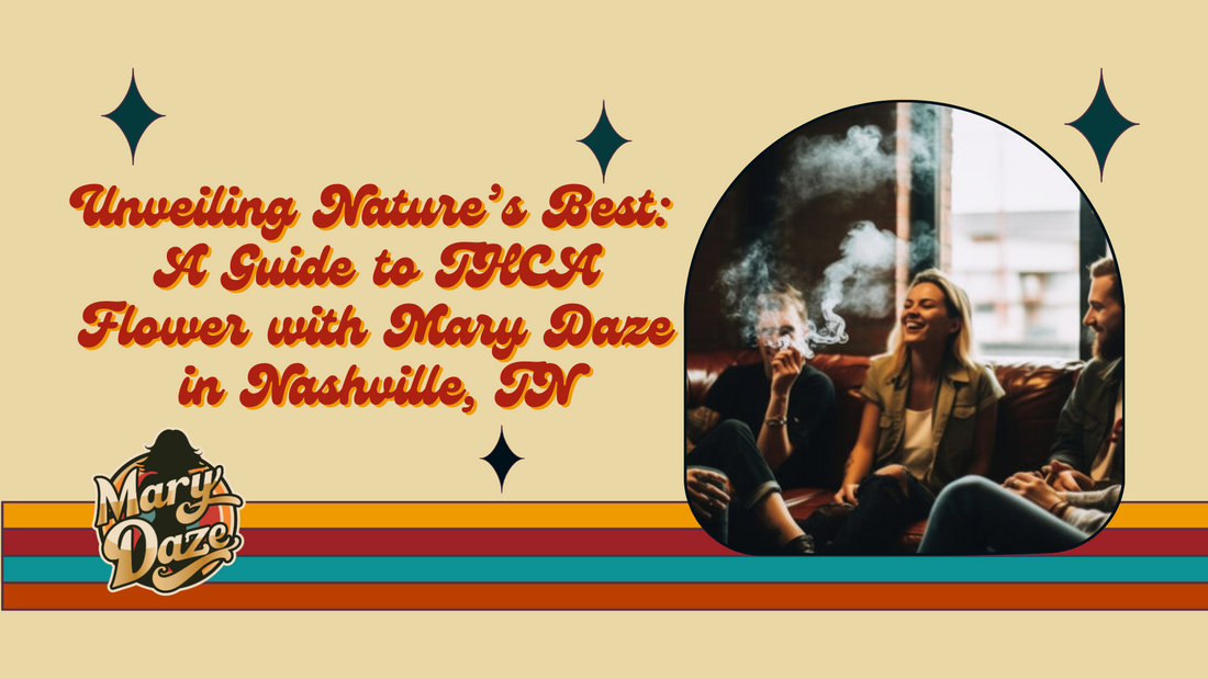 Unveiling Nature’s Best: A Guide to THCA Flower with Mary Daze in Nashville, TN