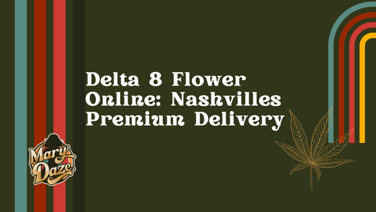 Delta 8 Flower Online: Nashvilles Premium Delivery