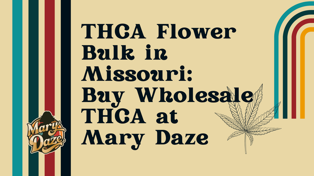 THCA Flower Bulk in Missouri:  Buy Wholesale THCA at  Mary Daze