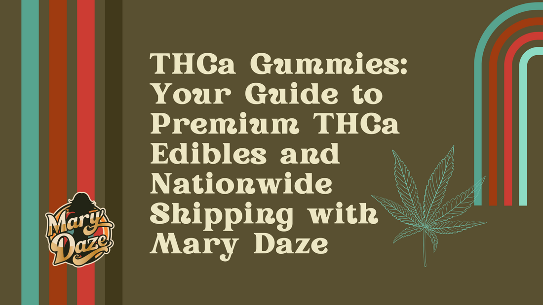 THCa Gummies: Your Guide to Premium THCa Edibles and Nationwide Shipping with Mary Daze