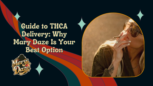 Guide to THCA Delivery: Why Mary Daze Is Your Best Option