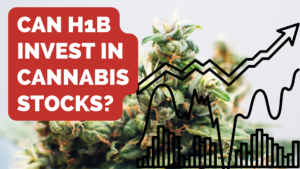 Can h1b invest in Cannabis Stocks?